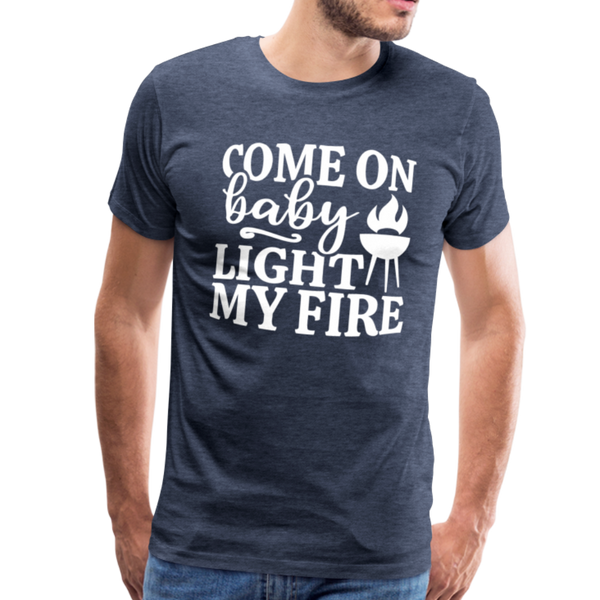 Come on Baby Light my Fire Grilling Men's Premium T-Shirt - heather blue