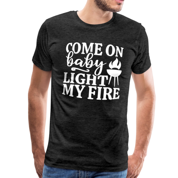 Come on Baby Light my Fire Grilling Men's Premium T-Shirt - charcoal gray
