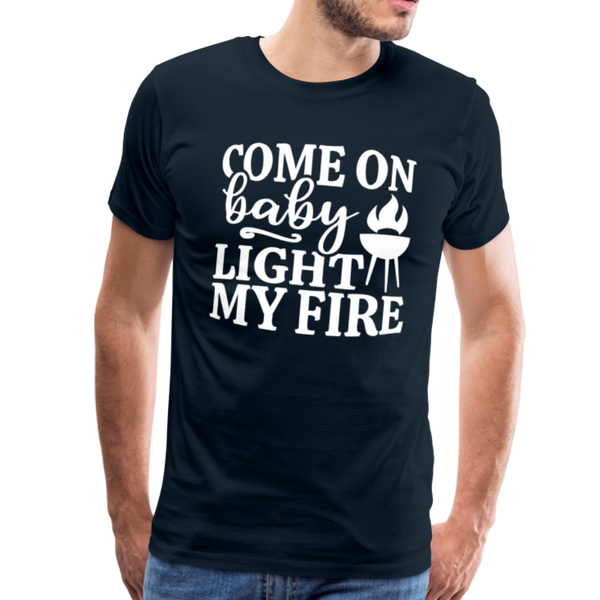 Come on Baby Light my Fire Grilling Men's Premium T-Shirt - deep navy