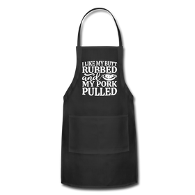 I Like My Butt Rubbed And My Pork Pulled Adjustable Apron