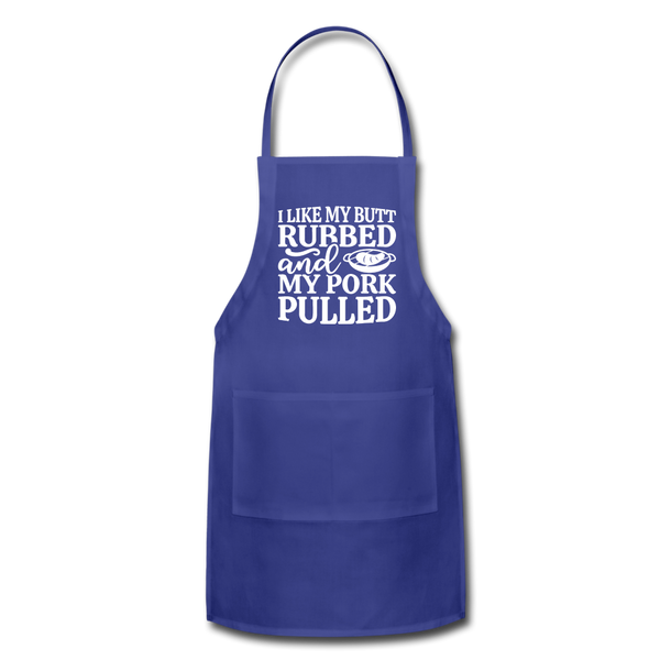 I Like My Butt Rubbed And My Pork Pulled Adjustable Apron - royal blue