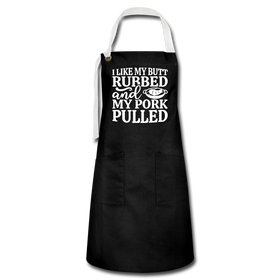 I Like My Butt Rubbed And My Pork Pulled Artisan Apron