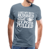 I Like My Butt Rubbed And My Pork Pulled Men's Premium T-Shirt - steel blue