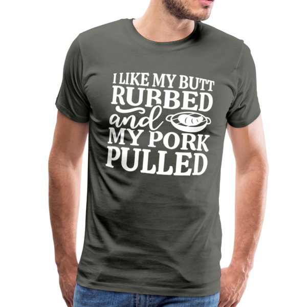 I Like My Butt Rubbed And My Pork Pulled Men's Premium T-Shirt - asphalt gray