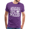 I Like My Butt Rubbed And My Pork Pulled Men's Premium T-Shirt - purple