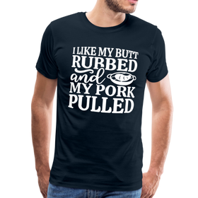 I Like My Butt Rubbed And My Pork Pulled Men's Premium T-Shirt
