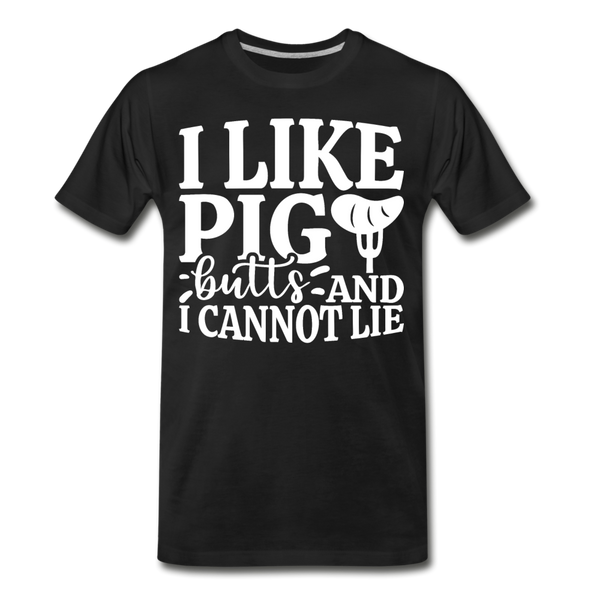 I Like Pig Butts And I Cannot Lie Men's Premium T-Shirt - black