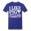 I Like Pig Butts And I Cannot Lie Men's Premium T-Shirt - royal blue