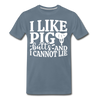 I Like Pig Butts And I Cannot Lie Men's Premium T-Shirt - steel blue