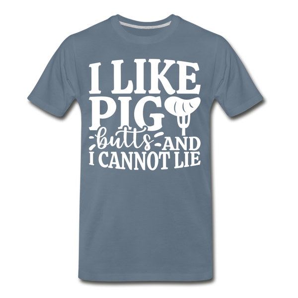 I Like Pig Butts And I Cannot Lie Men's Premium T-Shirt - steel blue