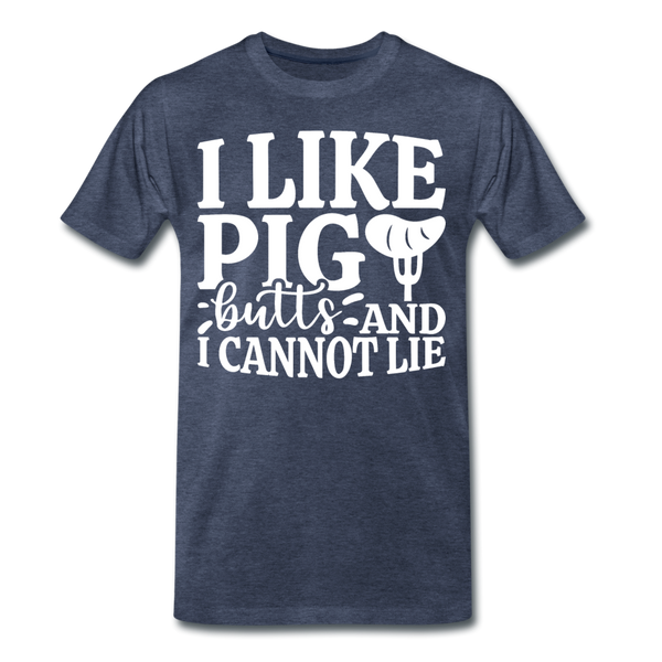 I Like Pig Butts And I Cannot Lie Men's Premium T-Shirt - heather blue
