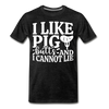 I Like Pig Butts And I Cannot Lie Men's Premium T-Shirt - charcoal gray