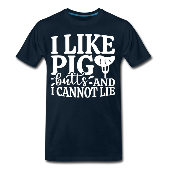 I Like Pig Butts And I Cannot Lie Men's Premium T-Shirt - deep navy
