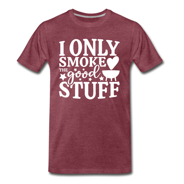 I Only Smoke the Good Stuff BBQ Men's Premium T-Shirt - heather burgundy