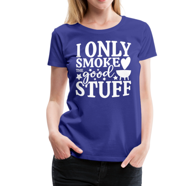 I Only Smoke the Good Stuff BBQ Women’s Premium T-Shirt - royal blue