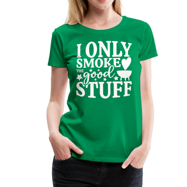 I Only Smoke the Good Stuff BBQ Women’s Premium T-Shirt - kelly green