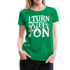 I Turn Grills On Funny BBQ Grilling Women’s Premium T-Shirt - kelly green