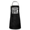 If You can't Stand the Heat go get me a Beer BBQ Artisan Apron