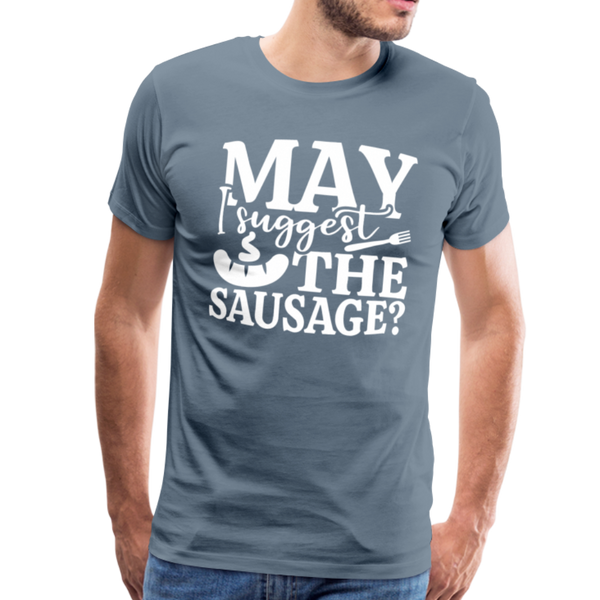 May I Suggest the Sausage Funny BBQ Men's Premium T-Shirt - steel blue
