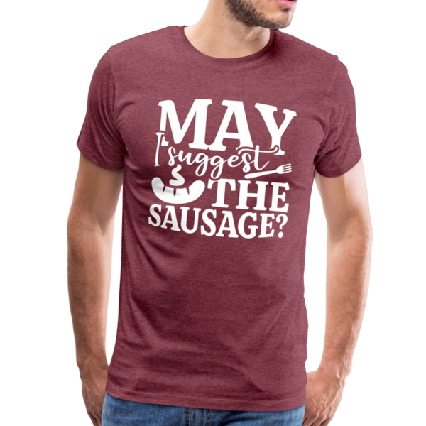 May I Suggest the Sausage Funny BBQ Men's Premium T-Shirt - heather burgundy