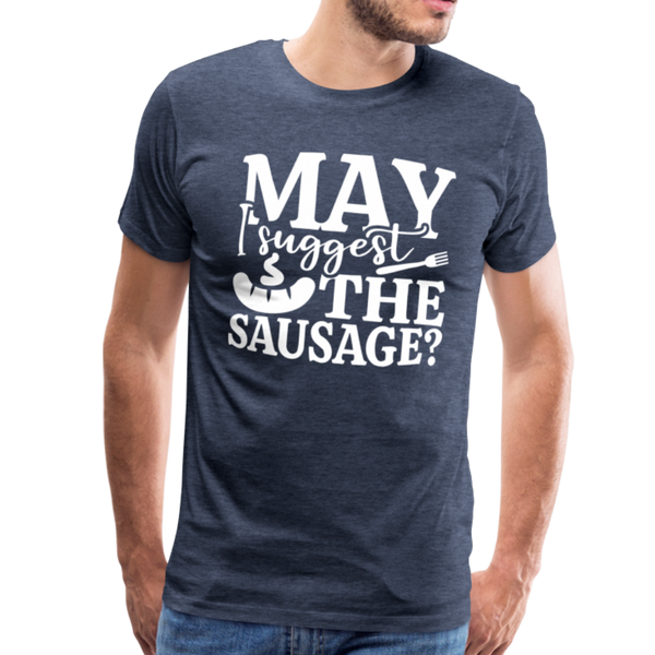 May I Suggest the Sausage Funny BBQ Men's Premium T-Shirt - heather blue
