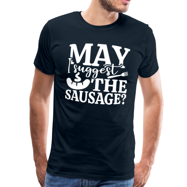 May I Suggest the Sausage Funny BBQ Men's Premium T-Shirt - deep navy