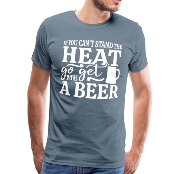 If You can't Stand the Heat go get me a Beer BBQ Men's Premium T-Shirt - steel blue