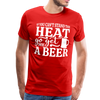 If You can't Stand the Heat go get me a Beer BBQ Men's Premium T-Shirt - red