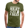 If You can't Stand the Heat go get me a Beer BBQ Men's Premium T-Shirt - olive green
