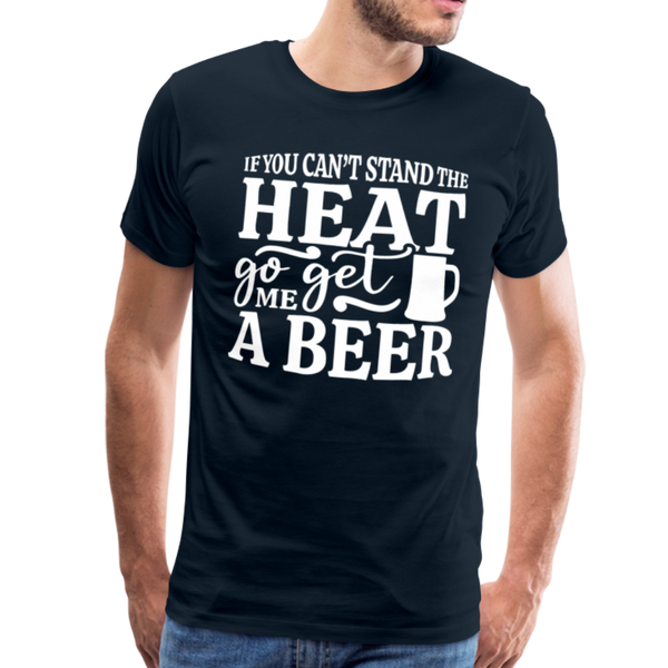 If You can't Stand the Heat go get me a Beer BBQ Men's Premium T-Shirt - deep navy