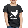 Guess What Chicken Butt Toddler Premium T-Shirt - black
