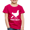 Guess What Chicken Butt Toddler Premium T-Shirt - dark pink