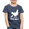 Guess What Chicken Butt Toddler Premium T-Shirt - heather blue