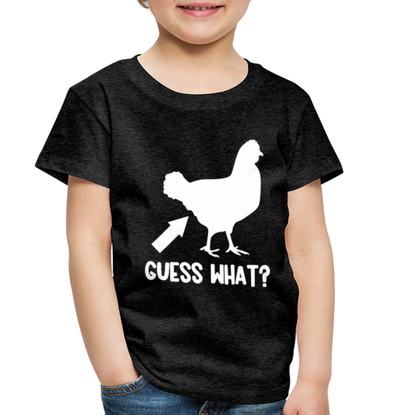 Guess What Chicken Butt Toddler Premium T-Shirt - charcoal gray