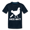 Guess What Chicken Butt Toddler Premium T-Shirt - deep navy