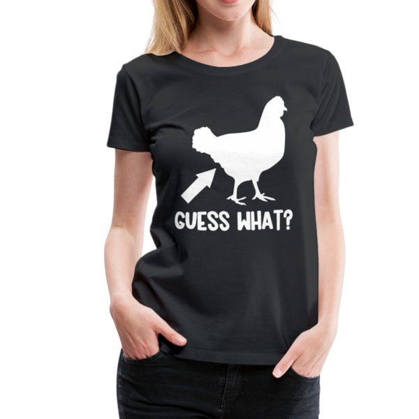 Guess What Chicken Butt Women’s Premium T-Shirt - black