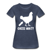 Guess What Chicken Butt Women’s Premium T-Shirt - heather blue