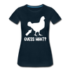 Guess What Chicken Butt Women’s Premium T-Shirt - deep navy