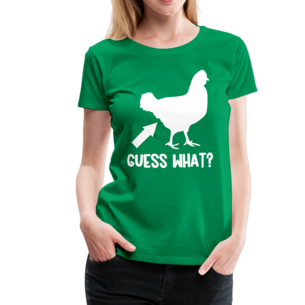 Guess What Chicken Butt Women’s Premium T-Shirt - kelly green