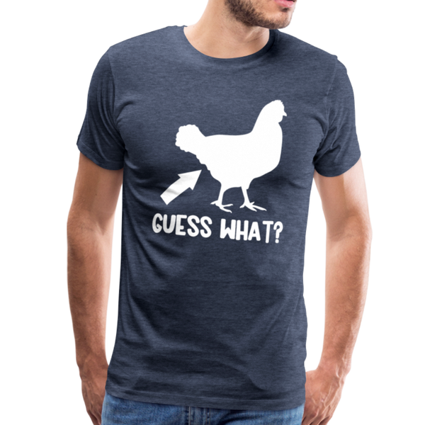 Guess What Chicken Butt Men's Premium T-Shirt - heather blue