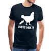 Guess What Chicken Butt Men's Premium T-Shirt - deep navy
