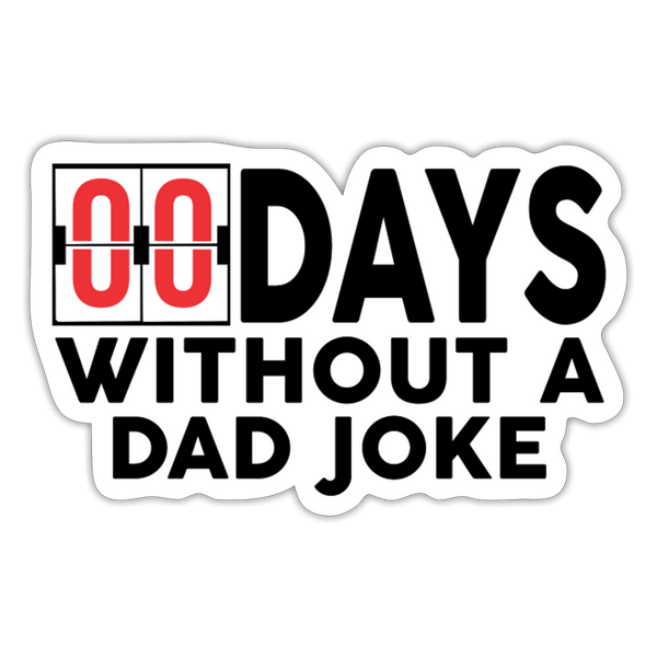 00 Days Without a Dad Joke Sticker - white matte