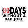 00 Days Without a Dad Joke Sticker