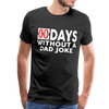00 Days Without a Dad Joke Men's Premium T-Shirt - black