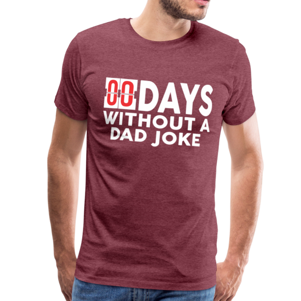 00 Days Without a Dad Joke Men's Premium T-Shirt - heather burgundy