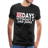 00 Days Without a Dad Joke Men's Premium T-Shirt - charcoal gray