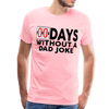00 Days Without a Dad Joke Men's Premium T-Shirt - pink