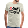 00 Days Without a Dad Joke Men's Premium T-Shirt - heather oatmeal