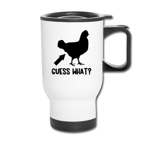 Guess What Chicken Butt Travel Mug