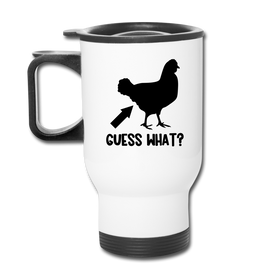 Guess What Chicken Butt Travel Mug